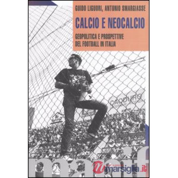 Calcio e neocalcio. Geopolitica e prospettive del football in Italia