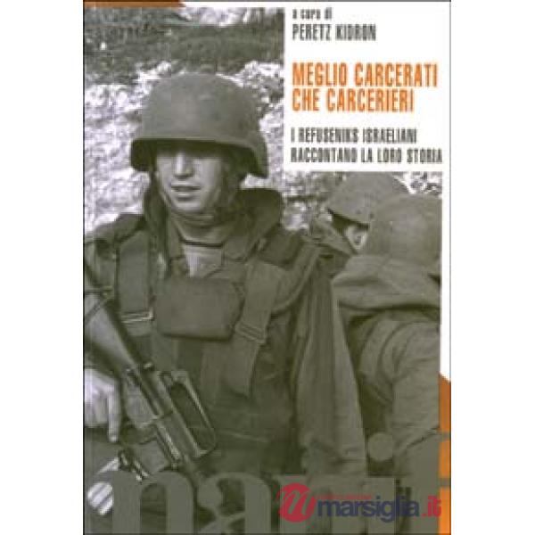 Meglio carcerati che carcerieri. I refuseniks israeliani raccontano la loro stor