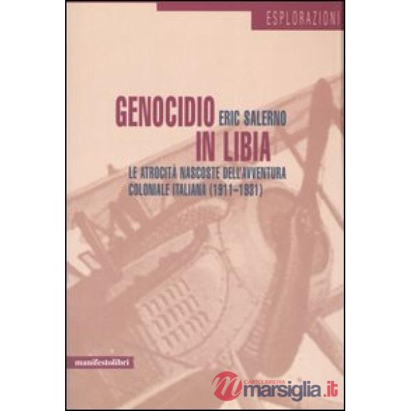 Genocidio in Libia. Le atrocità nascoste dell'avventura coloniale italiana (1911