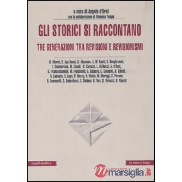 Storici si raccontano. Tre generazioni tra revisioni e revisionismi (Gli)