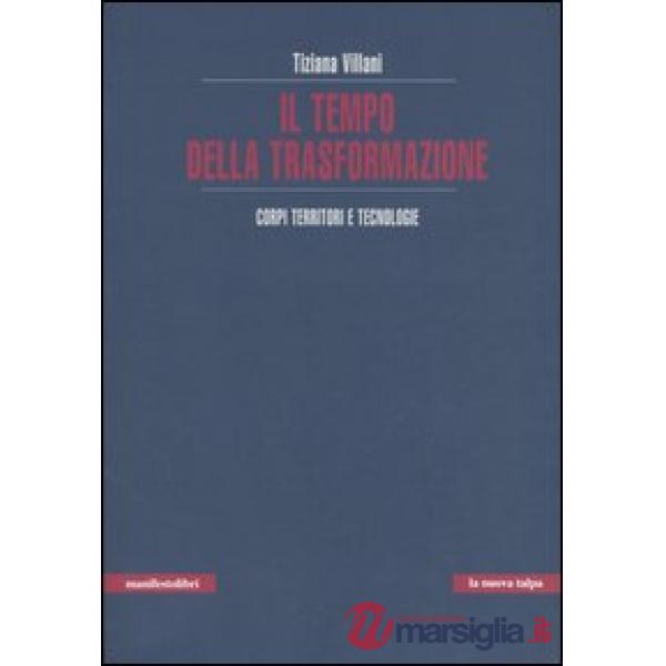 Tempo della trasformazione. Corpi, territori e tecnologie (Il)