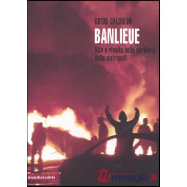 Banlieue. Vita e rivolta nelle periferie della metropoli