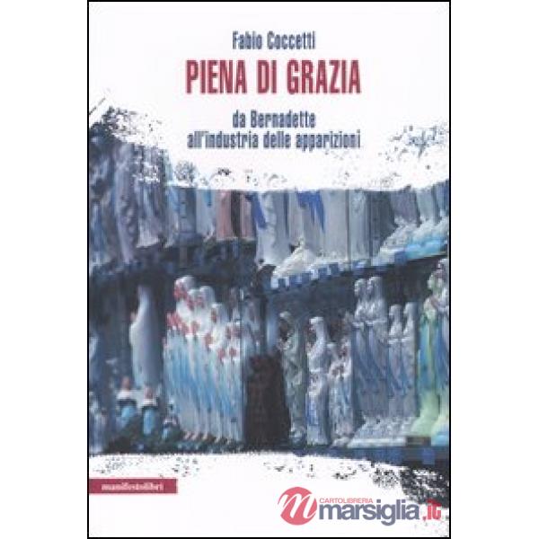 Piena di grazia. Da Bernadette all'industria delle apparizioni