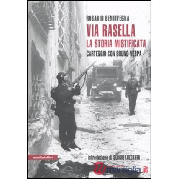 Via Rasella. La storia mistificata. Carteggio con Bruno Vespa