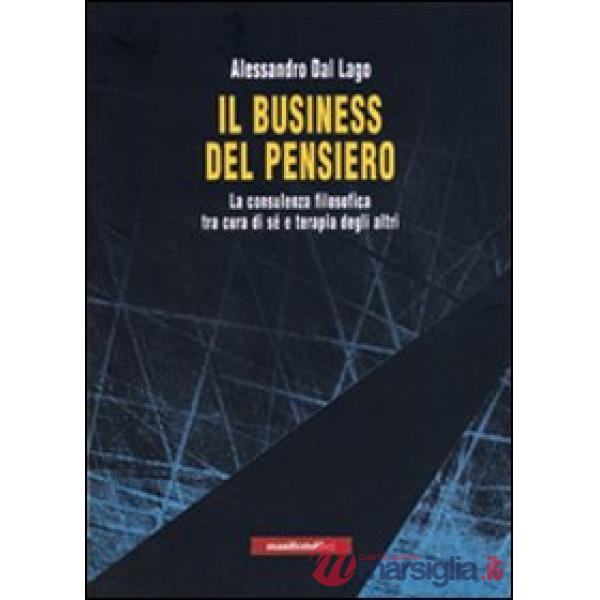 Business del pensiero. La consulenza filosofica tra cura di sé e terapia degli altri (Il)