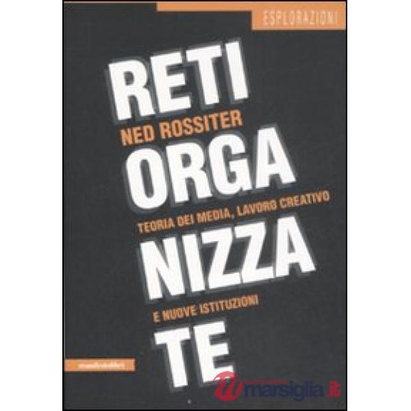Reti organizzate. Teoria dei media, lavoro creativo e nuove istituzioni