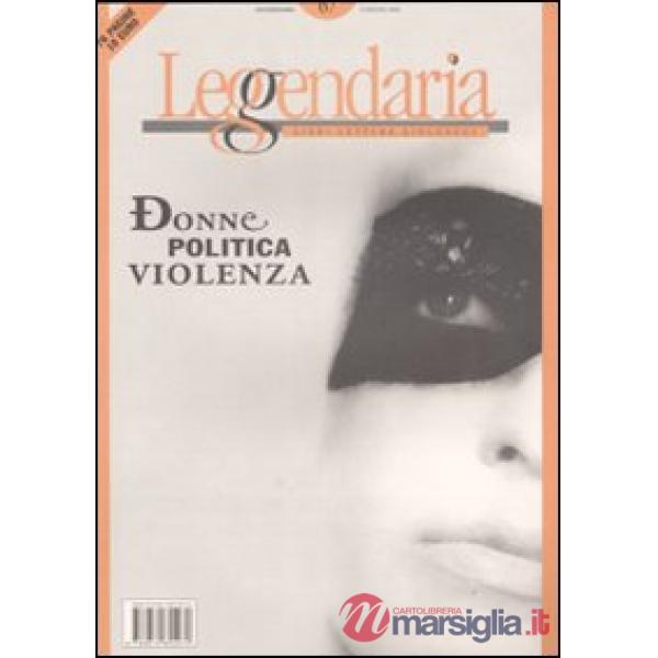 Leggendaria. Vol. 67: Donne, politica, violenza.