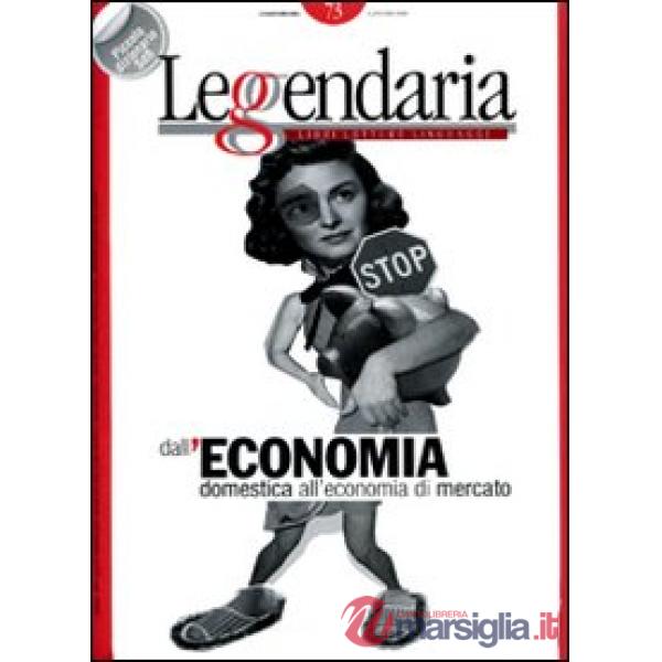 Leggendaria. Vol. 73: Dall'economia domestica all'economia di mercato.