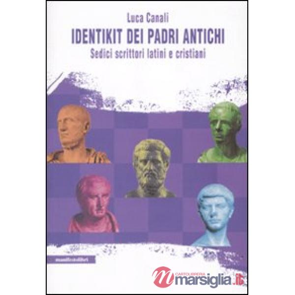 Identikit dei padri antichi. Sedici scrittori latini e cristiani