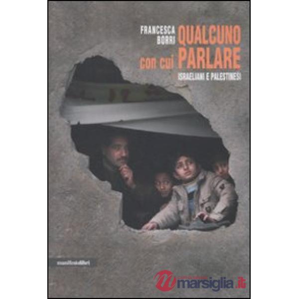 Qualcuno con cui parlare. Israeliani e palestinesi