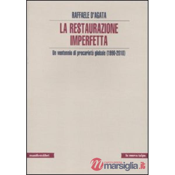 Restaurazione imperfetta. Un ventennio di precarietà globale (1990-2010) (La)