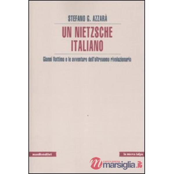 Nietzsche italiano. Gianni Vattimo e le avventure dell'oltreuomo rivoluzionario (Un)