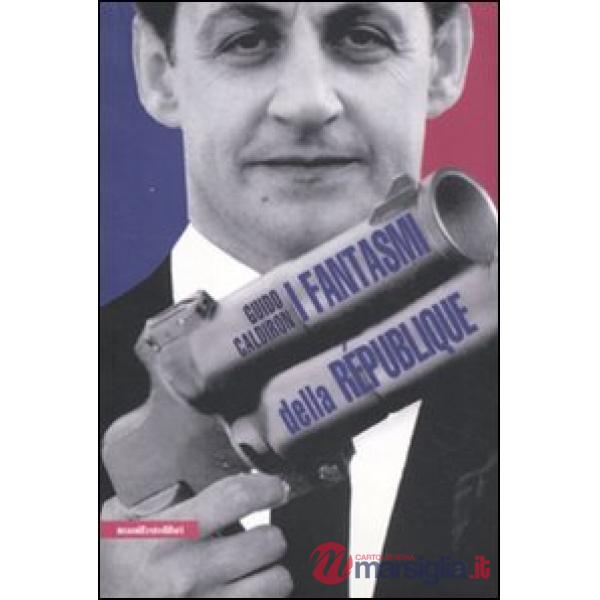 Fantasmi della République. La Francia al tempo di Sarkozy (I)