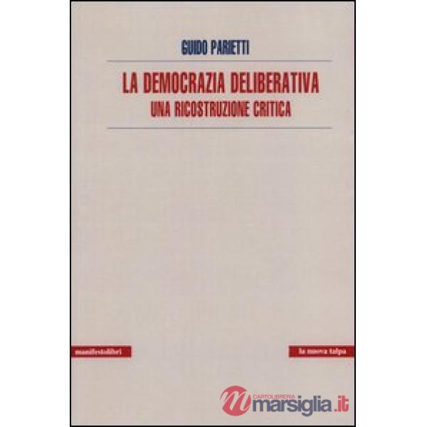 Democrazia deliberativa. Una ricostruzione critica (La)