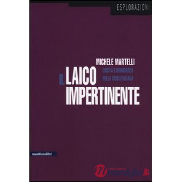 Laico impertinente. Laicità e democrazia nella crisi italiana (Il)