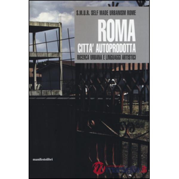 Roma città autoprodotta. Ricerca urbana e linguaggi artistici
