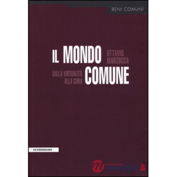 Mondo comune. Dalla virtualità alla cura (Il)