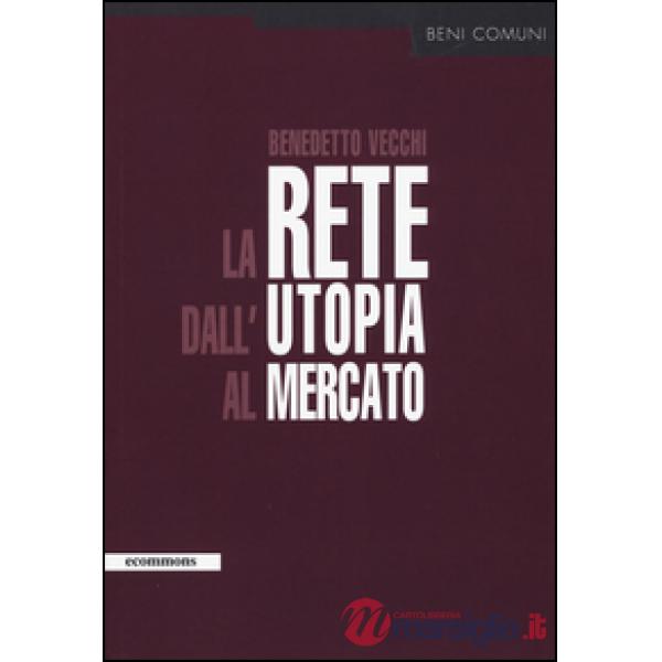Rete dall'utopia al mercato (La)