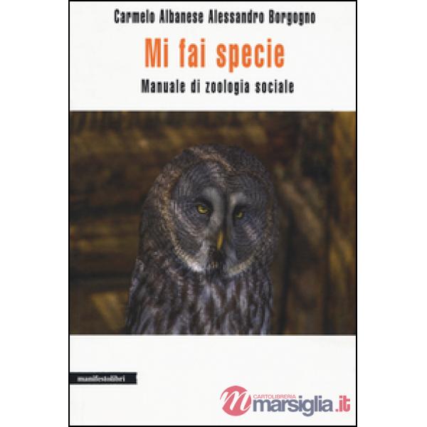 Mi fai specie. Manuale di zoologia sociale