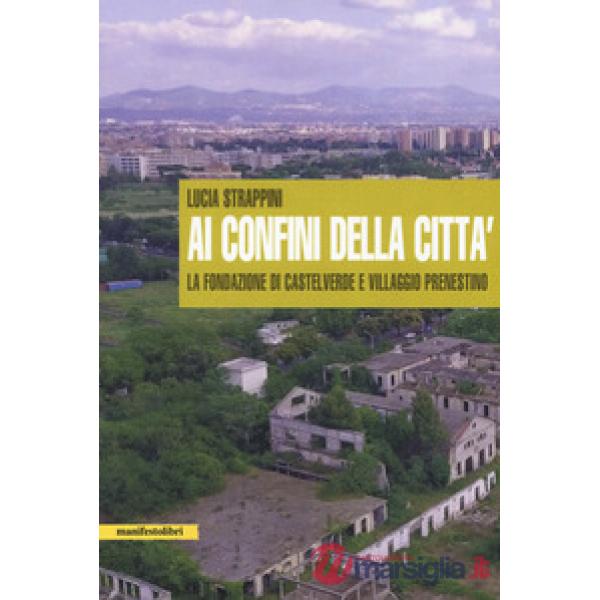 Ai confini della città. La fondazione di Castelverde e Villaggio Prenestino