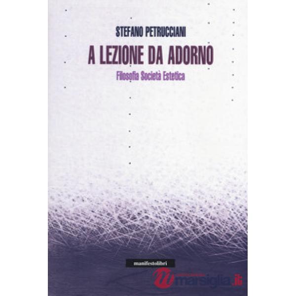 A lezione da Adorno. Filosofia, società, estetica