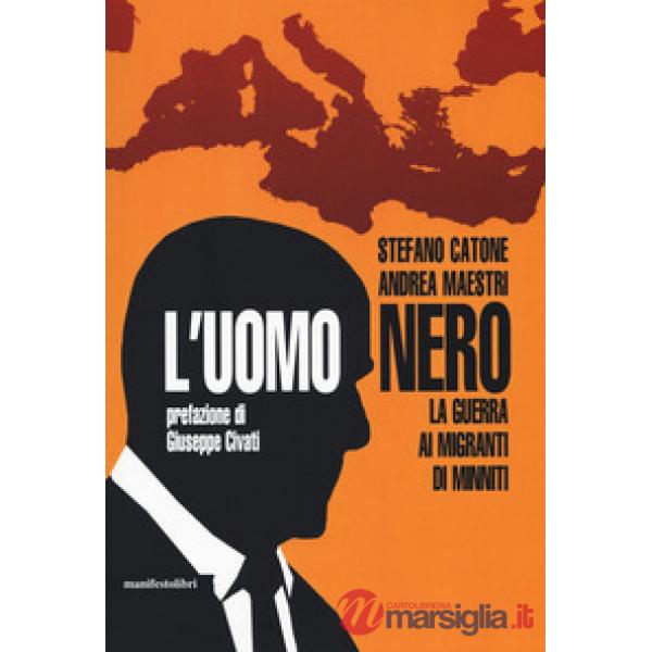 Uomo nero. La guerra ai migranti di Minniti (L')
