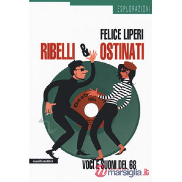 Ribelli e ostinati. Voci e suoni del '68
