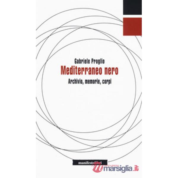 Mediterraneo nero. Archivio, memorie, corpi