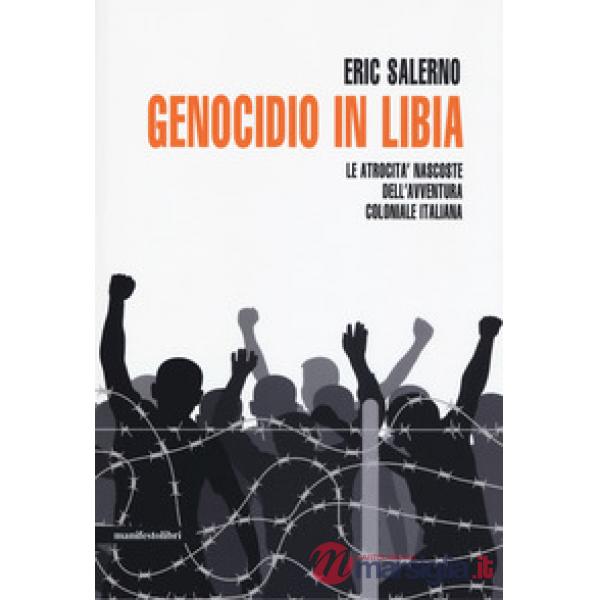 Genocidio in Libia. Le atrocità nascoste dell'avventura coloniale italiana. Nuova ediz.
