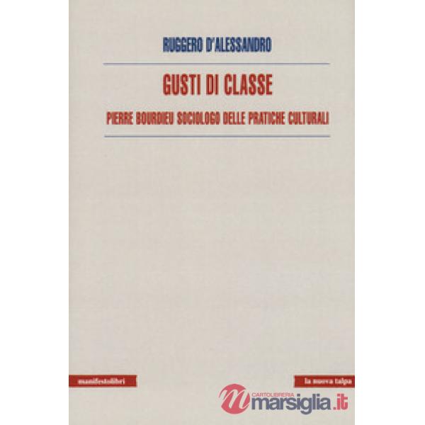 Gusti di classe. Pierre Bourdieu sociologo delle pratiche culturali