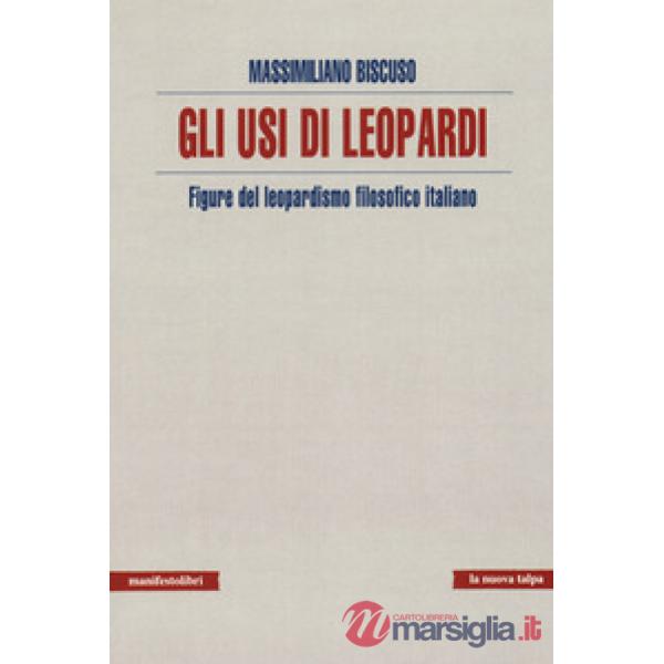 Usi di Leopardi. Figure del leopardismo filosofico italiano