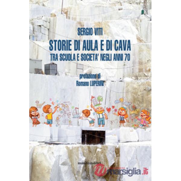 Storie di aula e di cava. Esplorazioni fra scuola e società negli anni '70