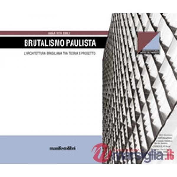 Brutalismo Paulista. L'architettura brasiliana tra teoria e progetto