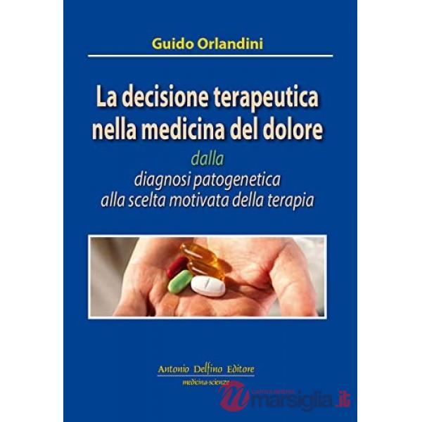 La decisione terapeutica nella medicina del dolore dalla diagnosi patogenica alla scelta motivata della terapia