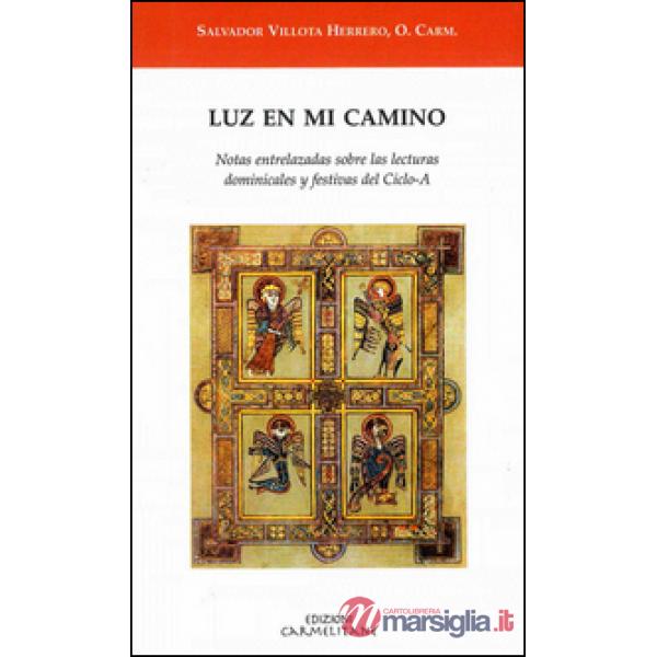 Luz en mi camino. Notas entralazadas sobre las lecturas dominicales y fastivas del ciclo-A
