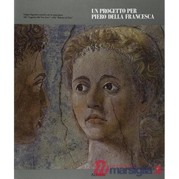 Un progetto per Piero della Francesca. Indagini diagnostico-conoscitive per la conservazione della «Leggenda della vera croce» e