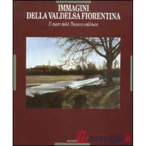 Immagini della Valdelsa fiorentina. Il cuore della Toscana collinare