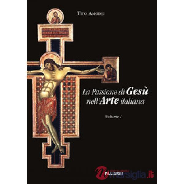 Passione di Gesù nell'arte italiana (La). Vol. 1