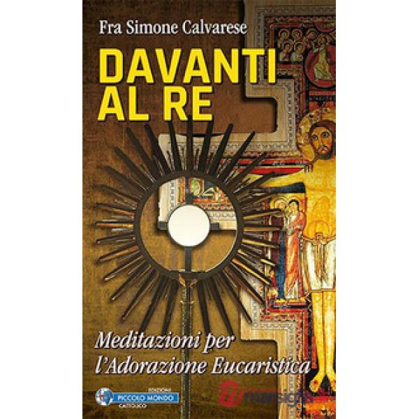 Davanti al Re. Meditazioni per l'adorazione eucaristica