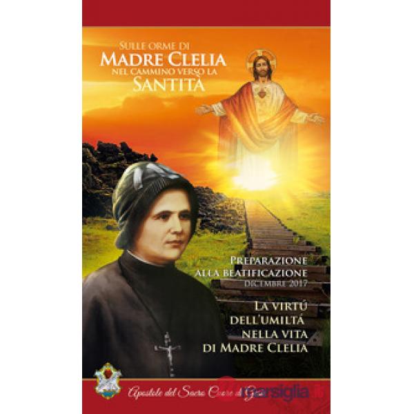 Virtú dell'umiltà nella vita di Madre Clelia. Dicembre 2017. Sulle orme di madre Clelia nel cammino verso la santità (La)