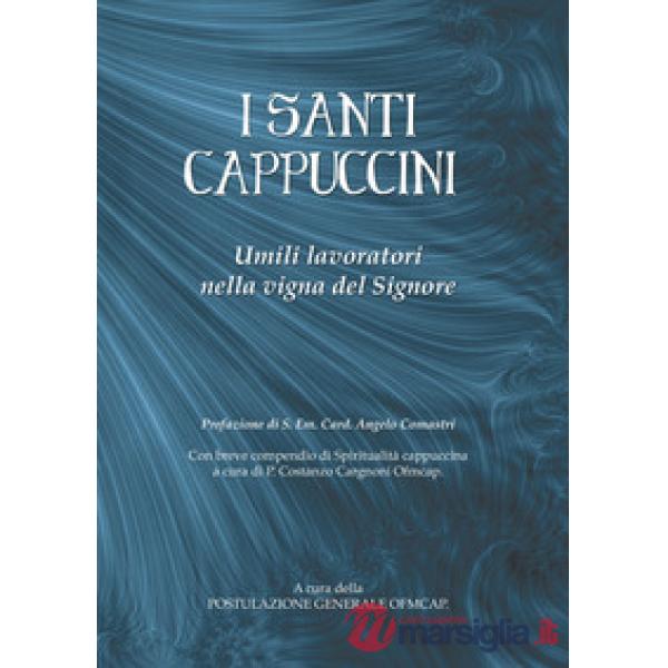 Santi cappuccini. Umili lavoratori nella vigna del Signore (I)