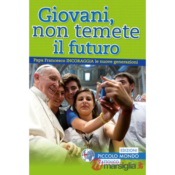 Giovani, non temete il futuro