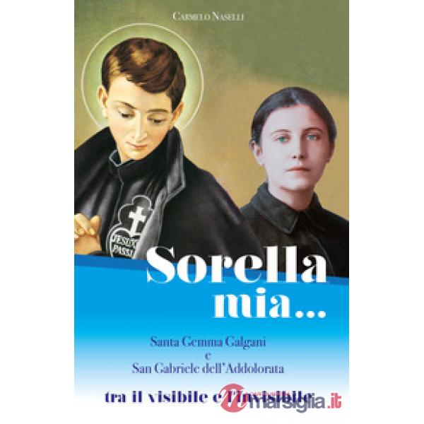 Sorella mia... Santa Gemma Galgani e san Gabriele dell'Addolorata. Tra visibile e invisibile