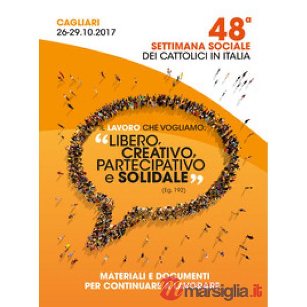 Lavoro che vogliamo:«libero, creativo, partecipativo e solidale» (Eg. 192). Materiali e documenti per continuare a lavorare. Att