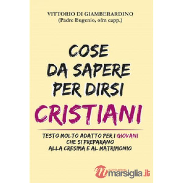 Cose da sapere per dirsi cristiani. Testo molto adatto ai giovani che si preparano alla cresima e al matrimonio