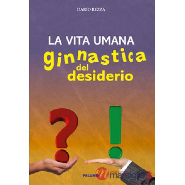 Vita umana. Ginnastica del desiderio (La)