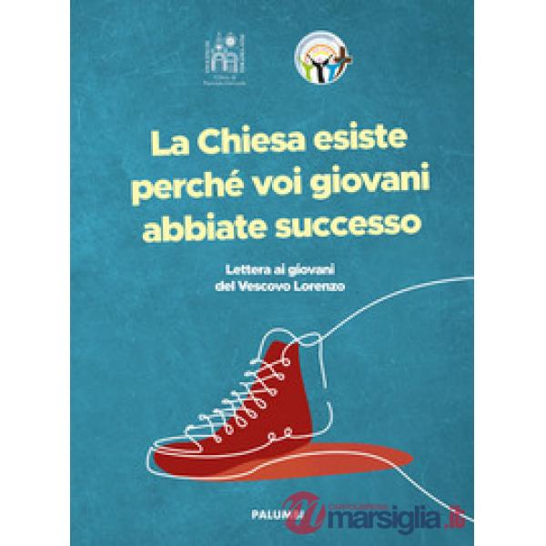 Chiesa esiste perché voi giovani abbiate successo (La)
