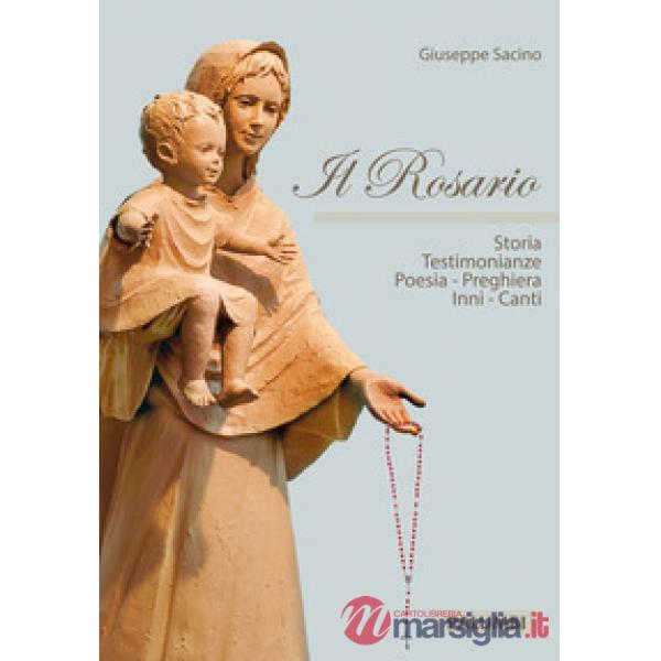 Rosario. Storia testimonianze, poesia, preghiera, inni, canti (Il)