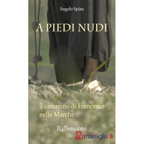 A piedi nudi. Il cammino di Francesco nelle Marche