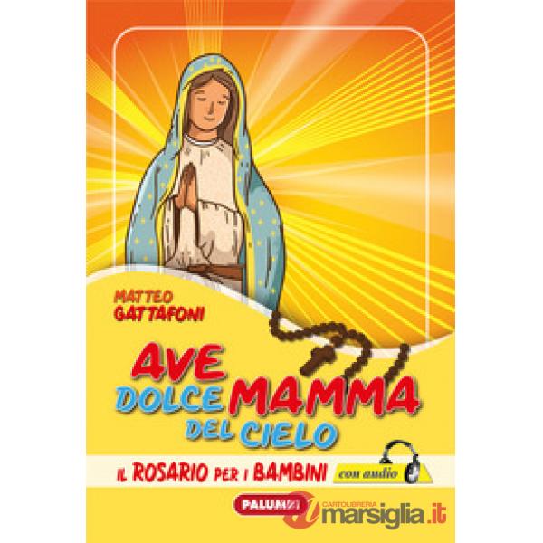 Ave dolce mamma del cielo. Il Rosario per i bambini. Con CD-Audio